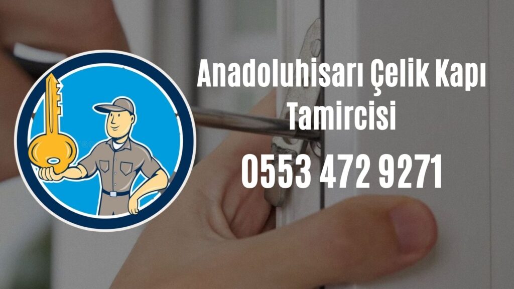 Anadoluhisarı Çelik Kapı Tamircisi