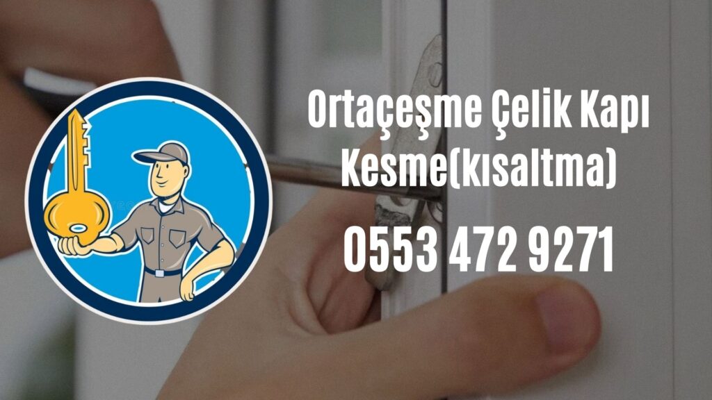 Ortaçeşme Çelik Kapı Kesme(kısaltma)
